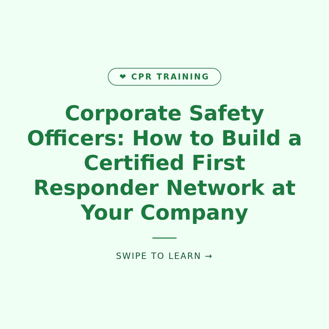Corporate Safety Officers: How to Build a Certified First Responder Network at Your Company